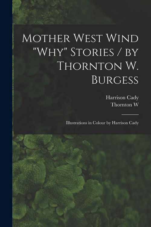 Produktbild: Mother West Wind "why" Stories / by Thornton W. Burgess; Illustrations in Colour by Harrison Cady
