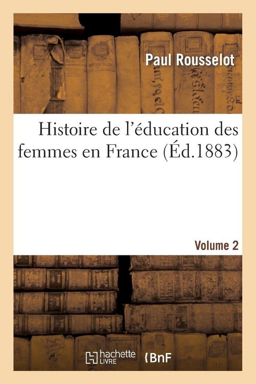 Produktbild: Histoire de l'&eacute;ducation des femmes en France. [Volume 2]