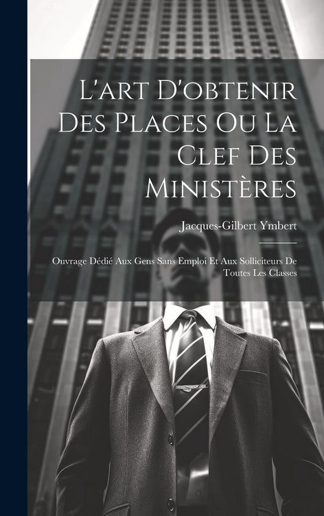 Produktbild: L'art D'obtenir Des Places Ou La Clef Des Minist&egrave;res