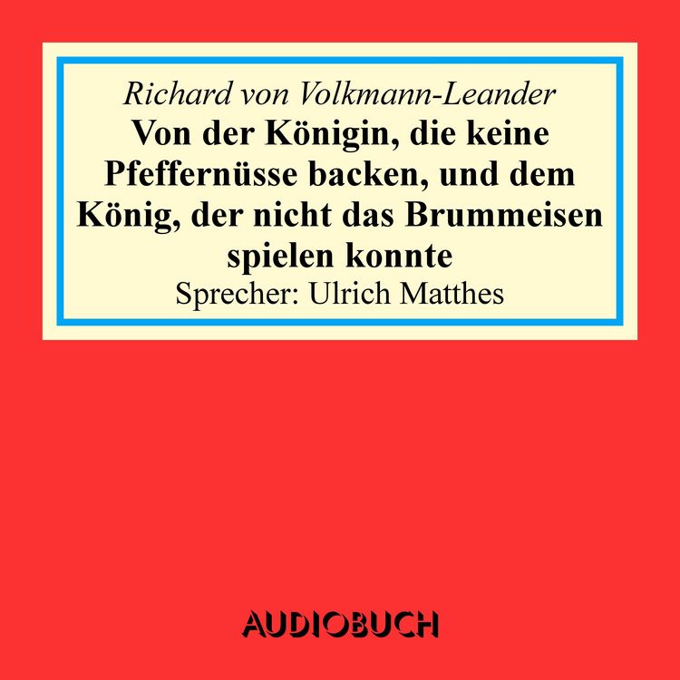Produktbild: Von der K&ouml;nigin, die keine Pfeffern&uuml;sse backen, und dem K&ouml;nig, der nicht das Brummeisen spielen konnte