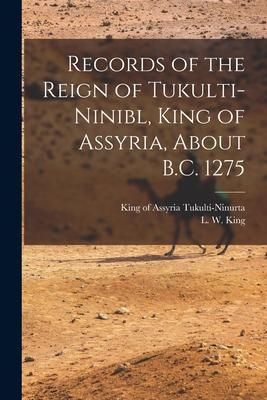 Produktbild: Records of the Reign of Tukulti-Ninibl, King of Assyria, About B.C. 1275