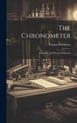 Produktbild: The Chronometer; Its Origin, and Present Perfection