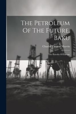 Produktbild: The Petroleum Of The Future. Baku: The Petrolia Of Europe