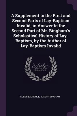 Produktbild: A Supplement to the First and Second Parts of Lay-Baptism Invalid, in Answer to the Second Part of Mr. Bingham's Scholastical History of Lay-Baptism,