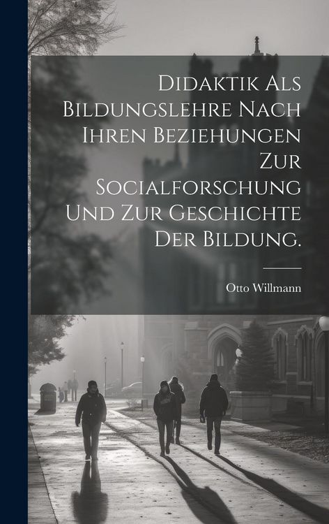 Produktbild: Didaktik als Bildungslehre nach ihren Beziehungen zur Socialforschung und zur Geschichte der Bildung.