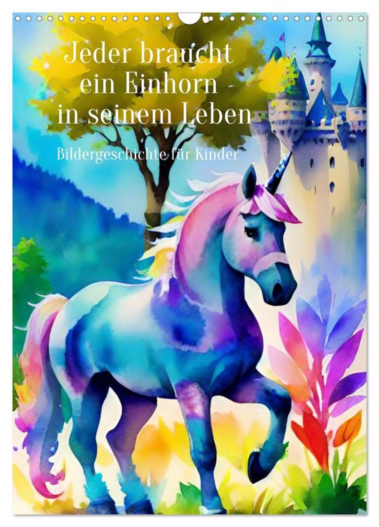 Produktbild: Jeder braucht ein Einhorn in seinem Leben - Bildergeschichte f&uuml;r Kinder (Wandkalender 2026 DIN A3 hoch), CALVENDO Monatskalender