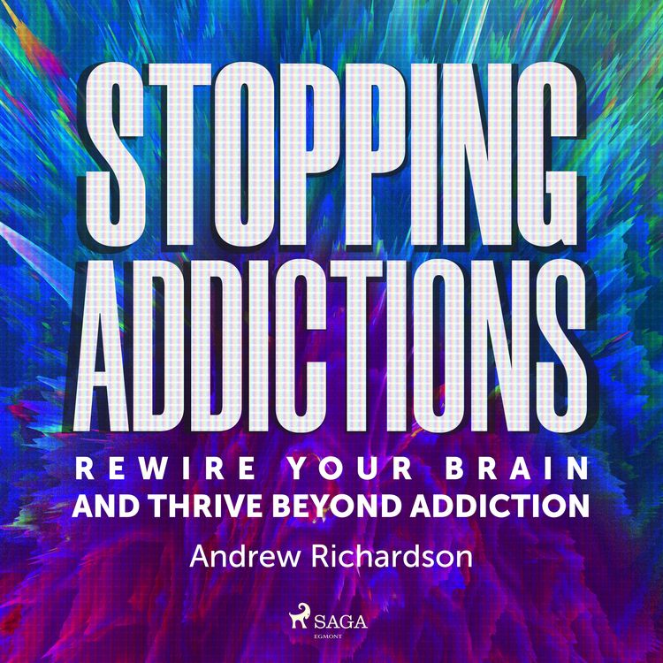 Produktbild: Stopping Addictions: Rewire your brain and thrive beyond addiction