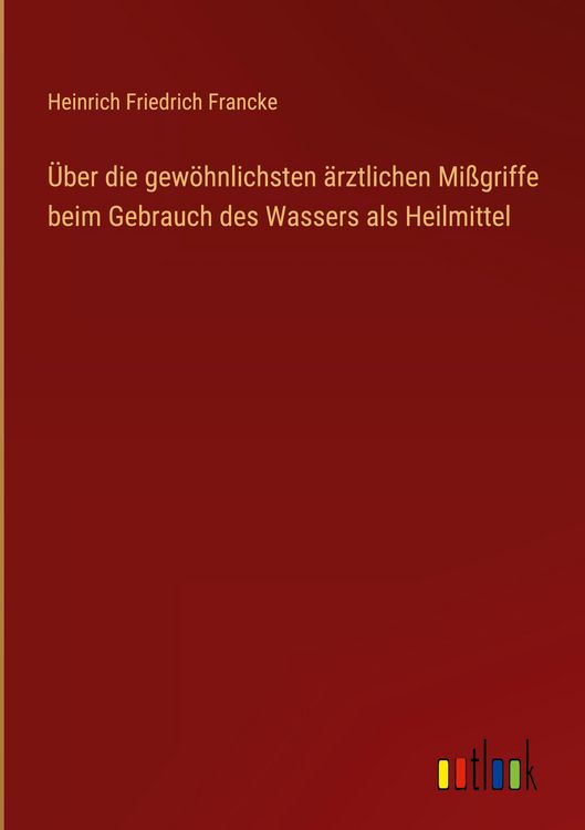 Produktbild: &Uuml;ber die gew&ouml;hnlichsten &auml;rztlichen Mi&szlig;griffe beim Gebrauch des Wassers als Heilmittel