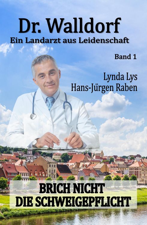 Produktbild: Dr. Walldorf - Ein Landarzt aus Leidenschaft: Band 1: Brich nicht die Schweigepflicht