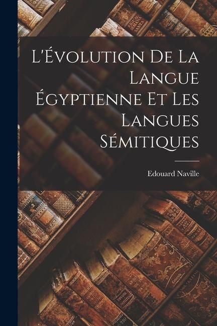 Produktbild: L'&Eacute;volution de la Langue &Eacute;gyptienne et les Langues S&eacute;mitiques