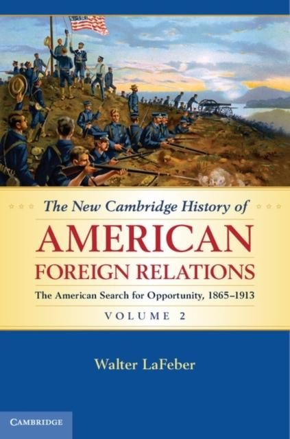 Produktbild: New Cambridge History of American Foreign Relations: Volume 2, The American Search for Opportunity, 1865-1913