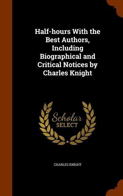 Produktbild: Half-hours With the Best Authors, Including Biographical and Critical Notices by Charles Knight
