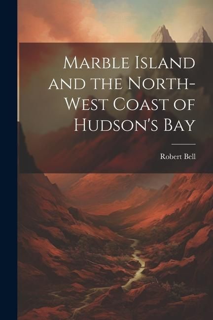 Produktbild: Marble Island and the North-west Coast of Hudson's Bay