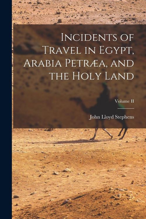 Produktbild: Incidents of Travel in Egypt, Arabia Petr&aelig;a, and the Holy Land; Volume II