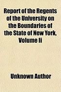 Produktbild: Report of the Regents of the University on the Boundaries of the State of New York, Volume II; Being a Continuation of Senate Document No. 108