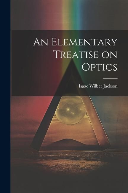 Produktbild: An Elementary Treatise on Optics