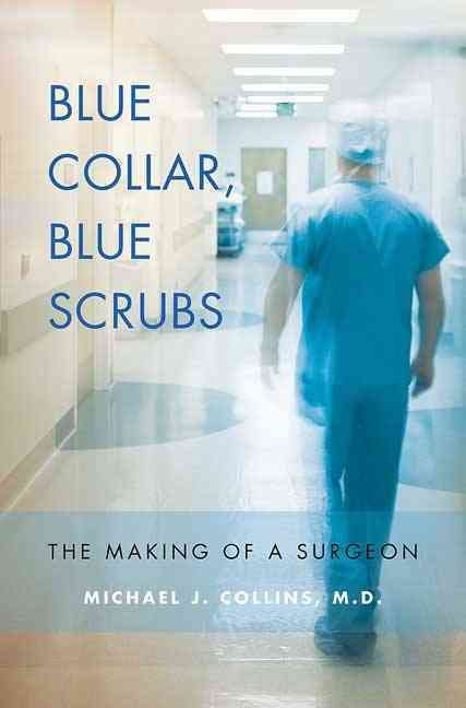 Produktbild: Blue Collar, Blue Scrubs: The Making of a Surgeon