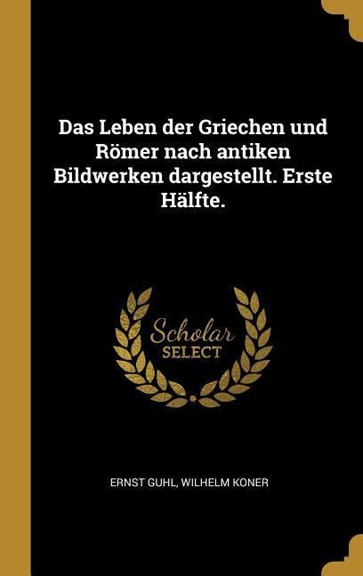Produktbild: Das Leben Der Griechen Und R&ouml;mer Nach Antiken Bildwerken Dargestellt. Erste H&auml;lfte.