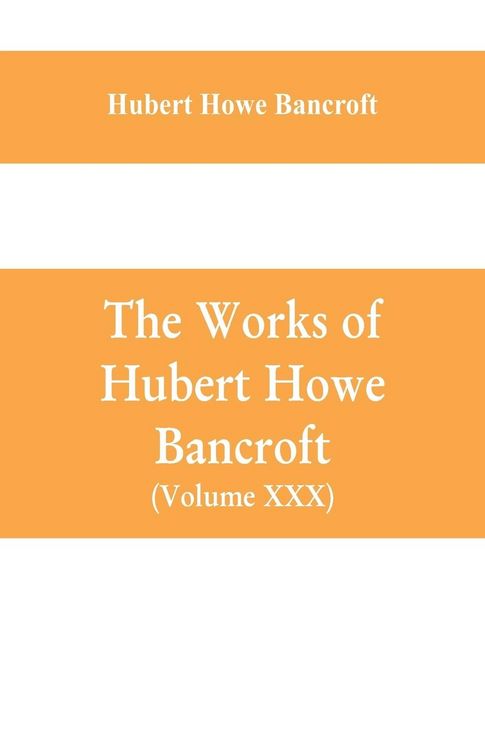 Produktbild: The Works of Hubert Howe Bancroft (Volume XXX) History of Oregon Volume II (1848-1888)