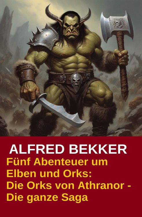 Produktbild: F&uuml;nf Abenteuer um Elben und Orks: Die Orks von Athranor - Die ganze Saga