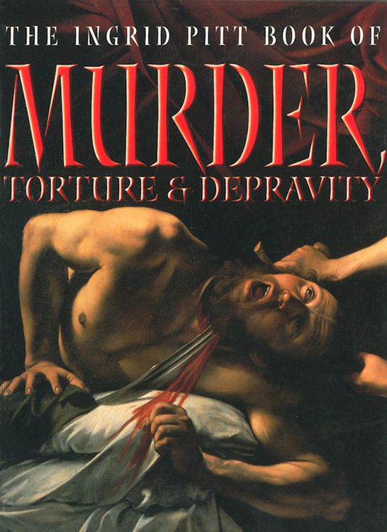 Produktbild: The Ingrid Pitt Book of Murder, Torture and Depravity