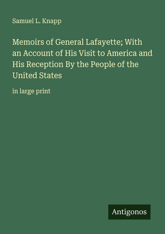Produktbild: Memoirs of General Lafayette; With an Account of His Visit to America and His Reception By the People of the United States