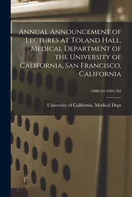 Produktbild: Annual Announcement of Lectures at Toland Hall, Medical Department of the University of California, San Francisco, California; 1900/01-1901/02