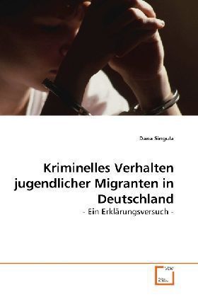 Produktbild: Singula, D: Kriminelles Verhalten jugendlicher Migranten in