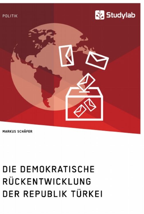 Produktbild: Die demokratische R&uuml;ckentwicklung der Republik T&uuml;rkei