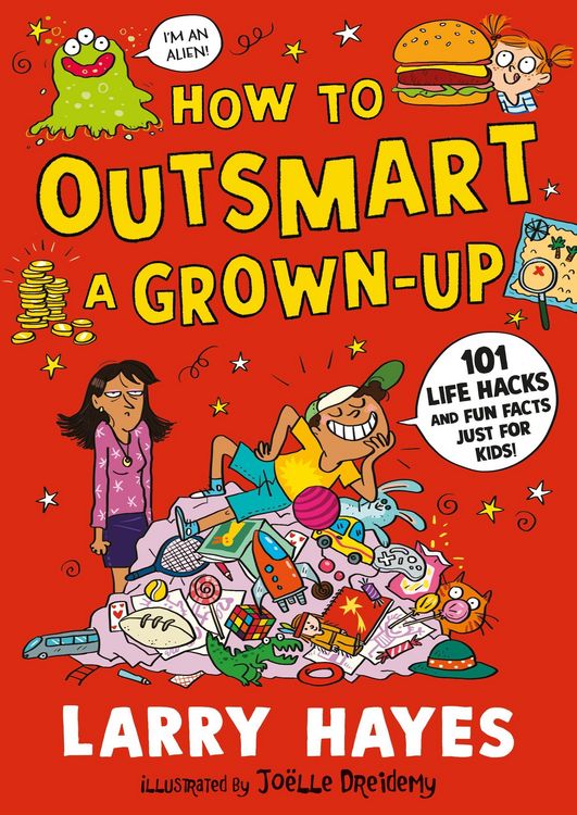 Produktbild: How to Outsmart a Grown-up: 101 Life Hacks and Fun Facts Just for Kids