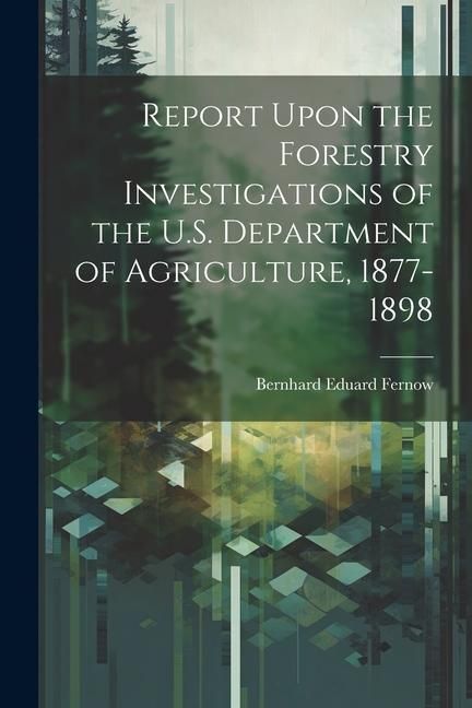 Produktbild: Report Upon the Forestry Investigations of the U.S. Department of Agriculture, 1877-1898