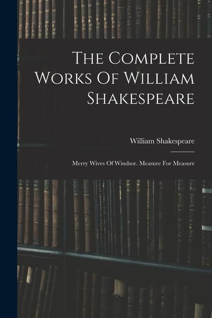 Produktbild: The Complete Works Of William Shakespeare: Merry Wives Of Windsor. Measure For Measure