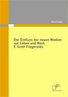 Produktbild: Der Einfluss der neuen Medien auf Leben und Werk F. Scott Fitzgeralds