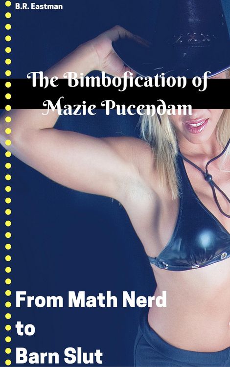 Produktbild: The Bimbofication of Mazie Pucendam: From Math Nerd to Barn Slut (The Bimbofication of Woman, #72)