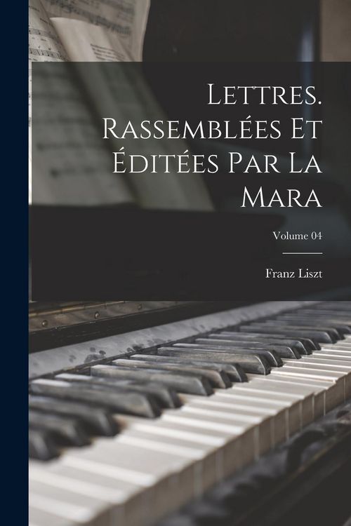 Produktbild: Lettres. Rassembl&eacute;es et &eacute;dit&eacute;es par La Mara; Volume 04