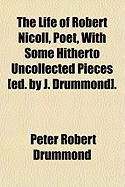 Produktbild: The Life of Robert Nicoll, Poet, with Some Hitherto Uncollected Pieces [Ed. by J. Drummond].