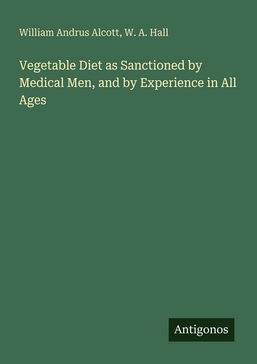 Produktbild: Vegetable Diet as Sanctioned by Medical Men, and by Experience in All Ages