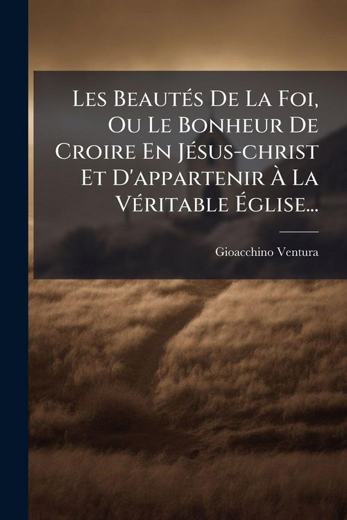 Produktbild: Les Beaut&Atilde;(c)s De La Foi, Ou Le Bonheur De Croire En J&Atilde;(c)sus-christ Et D'appartenir &Atilde; La V&Atilde;(c)ritable &Atilde;glise...