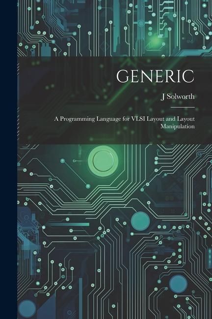 Produktbild: Generic: A Programming Language for VLSI Layout and Layout Manipulation