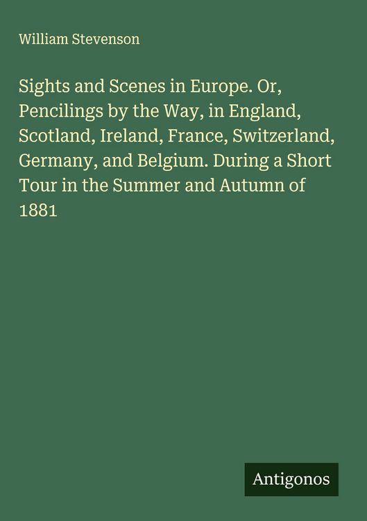 Produktbild: Sights and Scenes in Europe. Or, Pencilings by the Way, in England, Scotland, Ireland, France, Switzerland, Germany, and Belgium. During a Short Tour