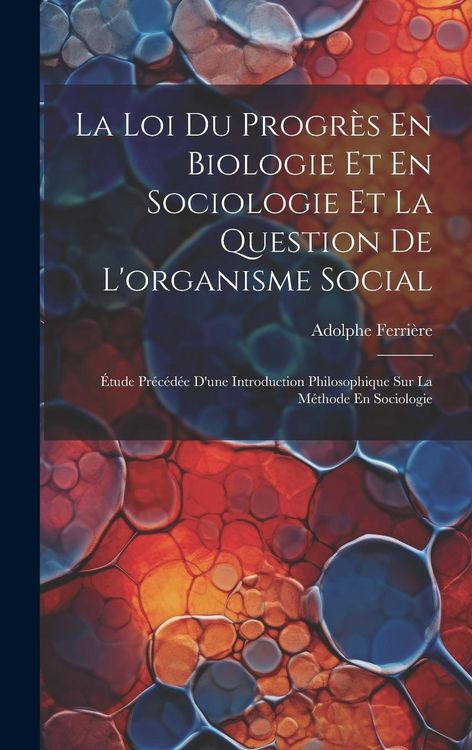 Produktbild: La Loi Du Progr&egrave;s En Biologie Et En Sociologie Et La Question De L'organisme Social: &Eacute;tude Pr&eacute;c&eacute;d&eacute;e D'une Introduction Philosophique Sur La M&eacute;thode En