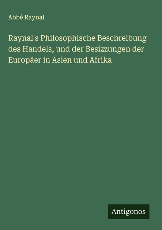 Produktbild: Raynal's Philosophische Beschreibung des Handels, und der Besizzungen der Europ&auml;er in Asien und Afrika