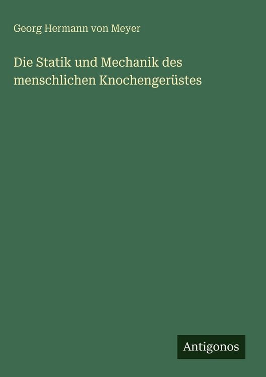 Produktbild: Die Statik und Mechanik des menschlichen Knochenger&uuml;stes