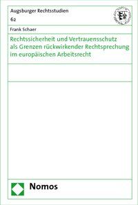 Produktbild: Rechtssicherheit und Vertrauensschutz als Grenzen r&uuml;ckwirkender Rechtsprechung im europ&auml;ischen Arbeitsrecht