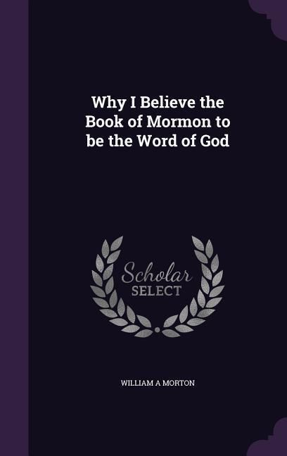 Produktbild: Why I Believe the Book of Mormon to be the Word of God