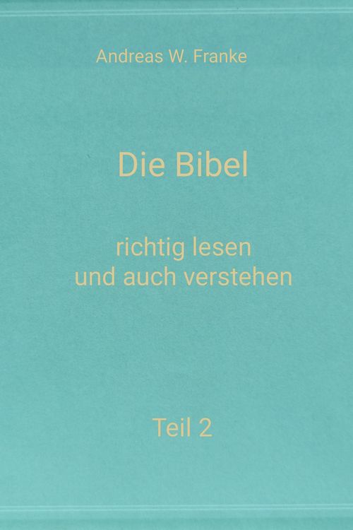 Produktbild: Die Bibel - richtig lesen und auch verstehen Teil 2