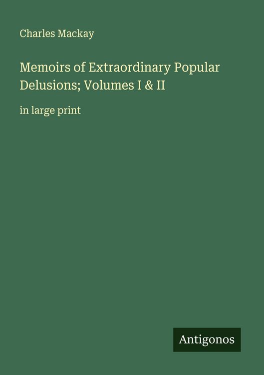 Produktbild: Memoirs of Extraordinary Popular Delusions; Volumes I & II
