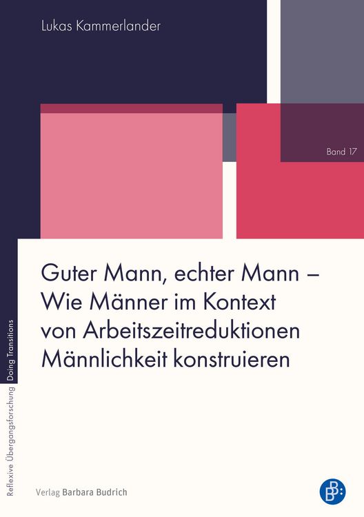 Produktbild: Guter Mann, echter Mann - Wie M&auml;nner im Kontext von Arbeitszeitreduktionen M&auml;nnlichkeit konstruieren