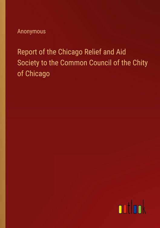 Produktbild: Report of the Chicago Relief and Aid Society to the Common Council of the Chity of Chicago