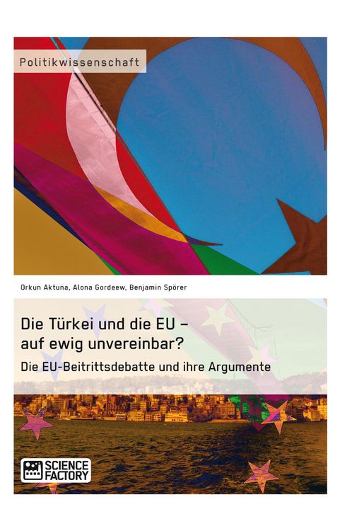 Produktbild: Die T&uuml;rkei und die EU - auf ewig unvereinbar? Die EU-Beitrittsdebatte und ihre Argumente